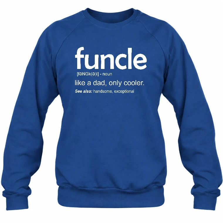 Funcle Like A Dad Only Cooler Shirt - Funny Gift For Men/ Dad/ Grandpa -T-Shirt, Long Sleeve, Sweatshirt & Hoodie - Sweatshirt - Royal - Front