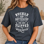 Buckle Up Buttercup – You Just Flipped My Bitch Switch Funny Women’s Shirt - T-Shirt, Long Sleeve, Sweatshirt & Hoodie - T-Shirt - Dark Heather - Front