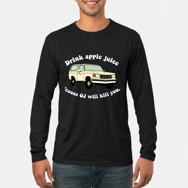 Drink Apple Juice ’Cause OJ Will Kill You – Funny Retro Bronco Shirt - Gift For Men, Husband, Friends - T-Shirt, Long Sleeve, Sweatshirt & Hoodie - Long Sleeve - Black - Front