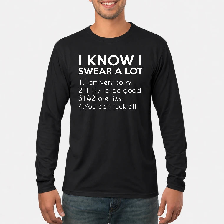 I Know I Swear a Lot – Funny Sarcastic Adult Humor Shirt - T-Shirt, Long Sleeve, Sweatshirt & Hoodie - Long Sleeve - Black - Front