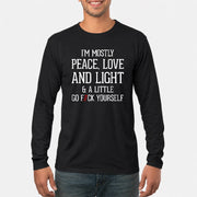 I’m Mostly Peace, Love and Light – A Little Go Fuck Yourself Funny Shirt - T-Shirt, Long Sleeve, Sweatshirt & Hoodie - Long Sleeve - Black - Front
