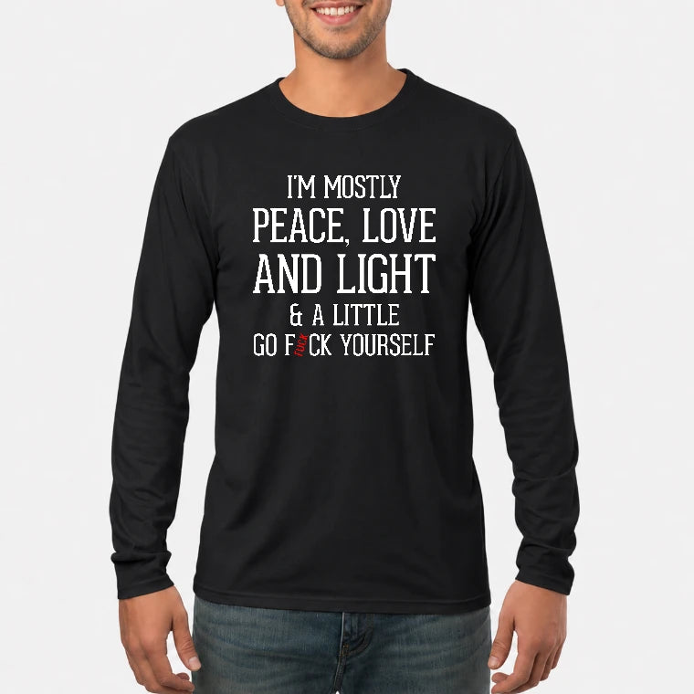 I’m Mostly Peace, Love and Light – A Little Go Fuck Yourself Funny Shirt - T-Shirt, Long Sleeve, Sweatshirt & Hoodie - Long Sleeve - Black - Front