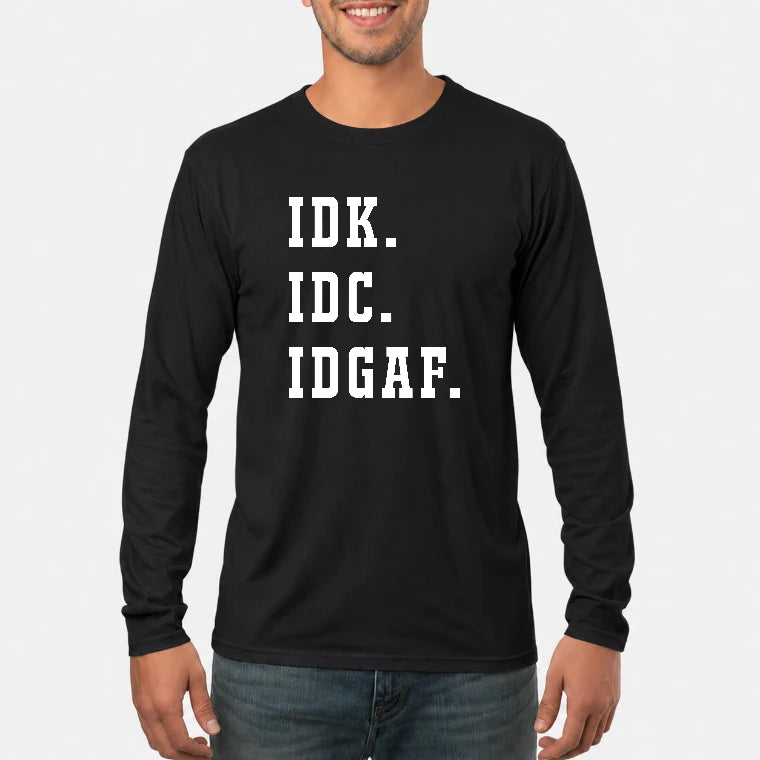 IDK. IDC. IDGAF. – Funny Sarcastic Adult Humor Shirt - T-Shirt, Long Sleeve, Sweatshirt & Hoodie - Long Sleeve - Black - Front