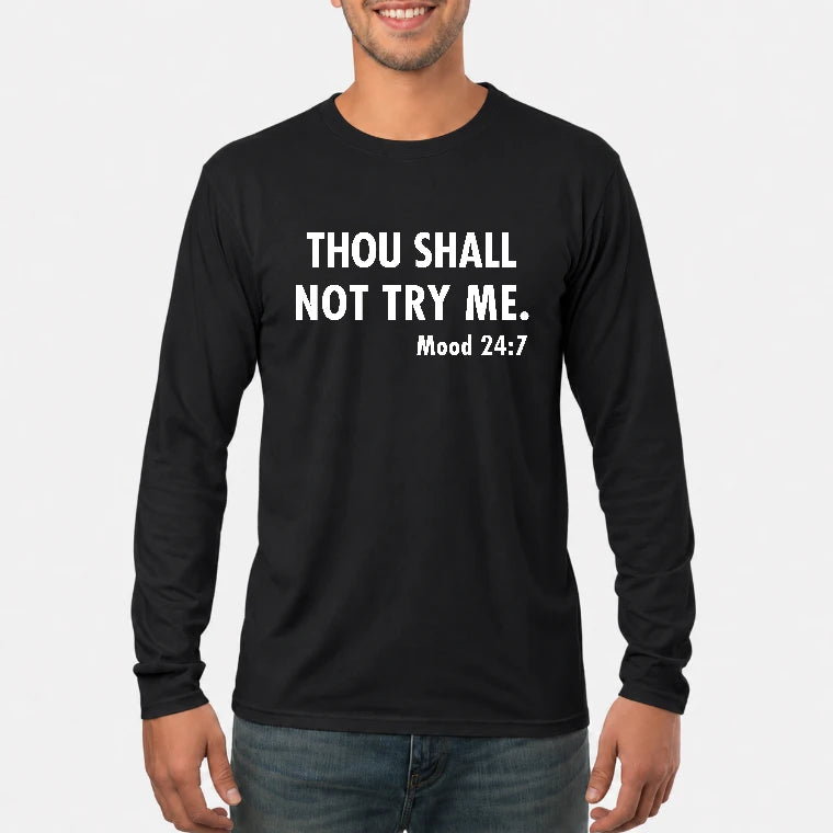 Thou Shall Not Try Me – Mood 24:7 Funny Sarcastic Shirt - T-Shirt, Long Sleeve, Sweatshirt & Hoodie - Long Sleeve - Black - Front