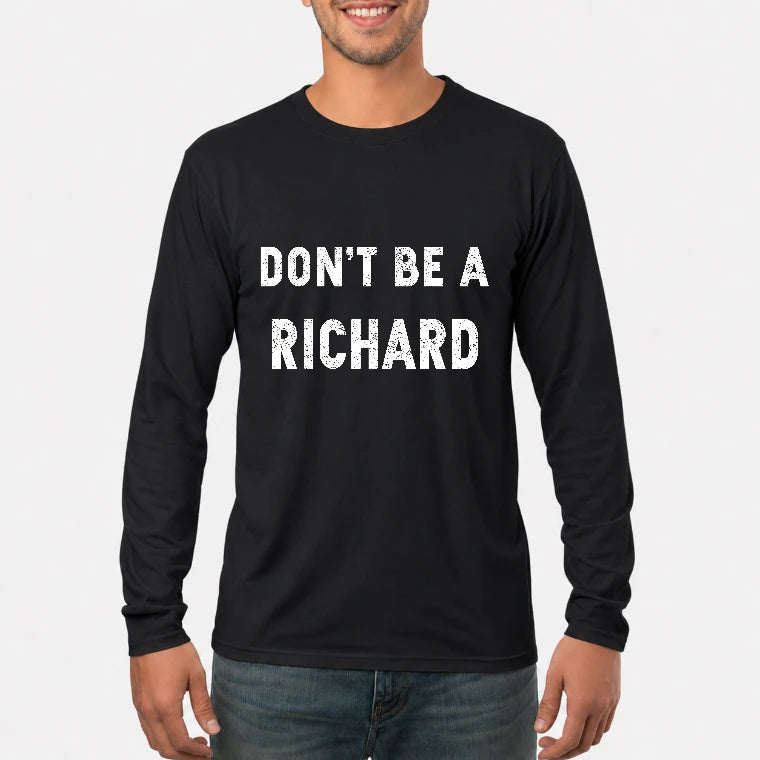 Don't Be A Richard – Funny Gift For Men, Husband, Friends - T-Shirt, Long Sleeve, Sweatshirt & Hoodie - Long Sleeve - Black - Front