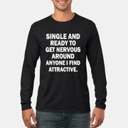 Single and Ready to Get Nervous Around Anyone I Find Attractive – Funny Introvert Shirt - T-Shirt, Long Sleeve, Sweatshirt & Hoodie - Long Sleeve - Black - Front