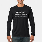 My Wife Says I Only Have Two Faults – Funny Husband Sarcastic Shirt - T-Shirt, Long Sleeve, Sweatshirt & Hoodie - Long Sleeve - Black - Front
