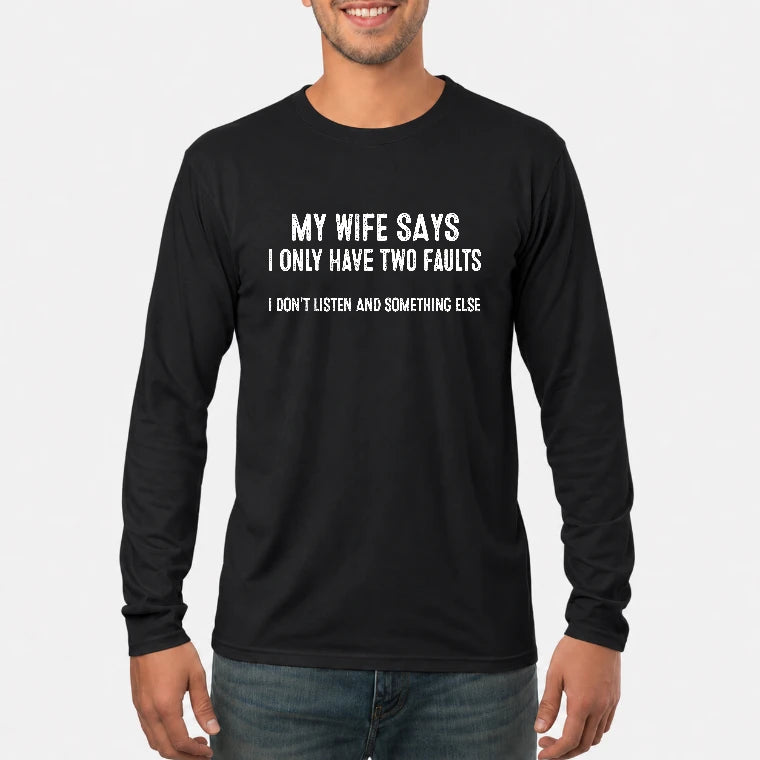 My Wife Says I Only Have Two Faults – Funny Husband Sarcastic Shirt - T-Shirt, Long Sleeve, Sweatshirt & Hoodie - Long Sleeve - Black - Front