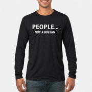 People… Not a Big Fan – Funny Introvert Sarcastic Shirt - T-Shirt, Long Sleeve, Sweatshirt & Hoodie - Long Sleeve - Black - Front