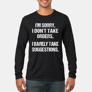 I’m Sorry, I Don’t Take Orders – I Barely Take Suggestions Funny Sarcastic Shirt - T-Shirt, Long Sleeve, Sweatshirt & Hoodie - Long Sleeve - Black - Front
