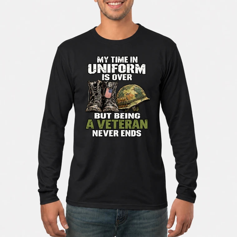 My Time in Uniform Is Over Veteran Shirt – Gift for Veteran Dad, Grandpa & Retired Military, T-Shirt, Long Sleeve, Sweatshirt & Hoodie - Long Sleeve - Black - Front