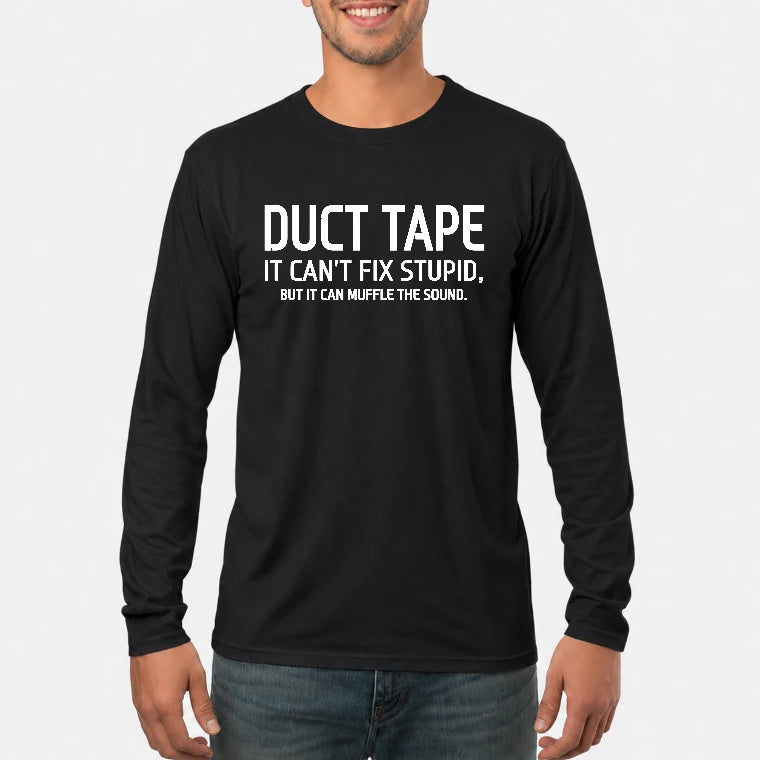Duct Tape  It Can’t Fix Stupid But It Can Muffle the Sound - Funny Gift Idea -  T-Shirt, Long Sleeve, Sweatshirt & Hoodie - Long Sleeve - Black - Front
