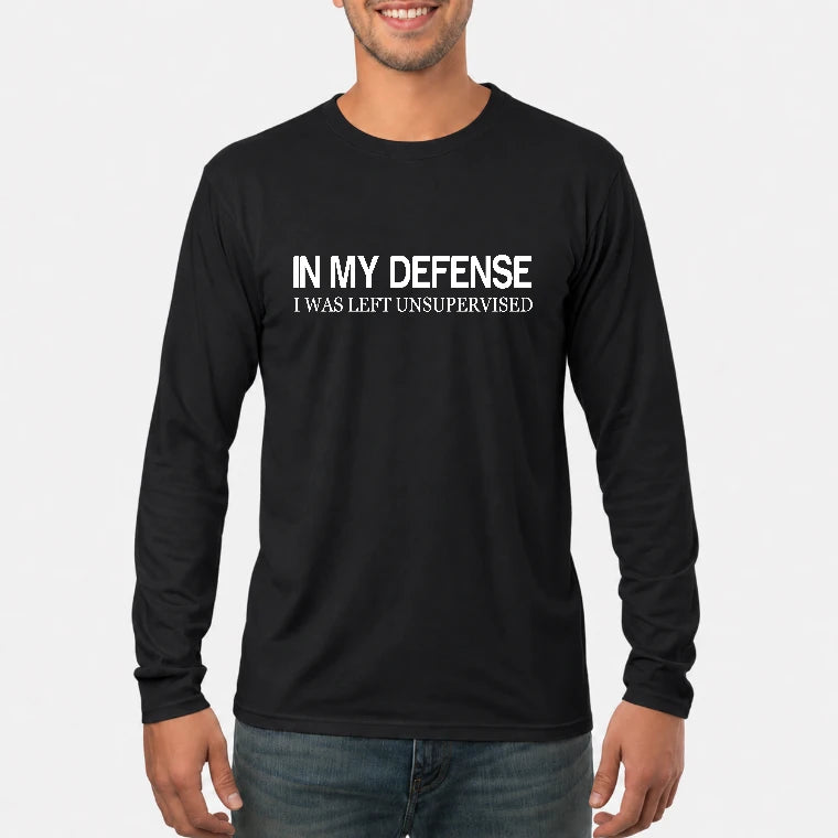 In My Defense I Was Left Unsupervised – Funny  Shirt -  T-Shirt, Long Sleeve, Sweatshirt & Hoodie - Long Sleeve - Black - Front