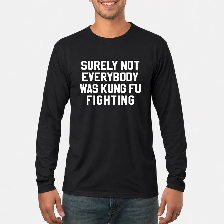 Surely Not Everybody Was Kung Fu Fighting – Funny Retro Music Humor Shirt -  T-Shirt, Long Sleeve, Sweatshirt & Hoodie - Long Sleeve - Black - Front
