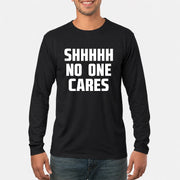Shhhh No One Cares – Funny Shirt - - T-Shirt, Long Sleeve, Sweatshirt & Hoodie - Long Sleeve - Black - Front