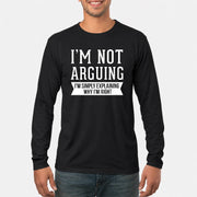 I’m Not Arguing – I’m Simply Explaining Why I’m Right Funny Sarcastic Shirt - T-Shirt, Long Sleeve, Sweatshirt & Hoodie - Long Sleeve - Black - Front