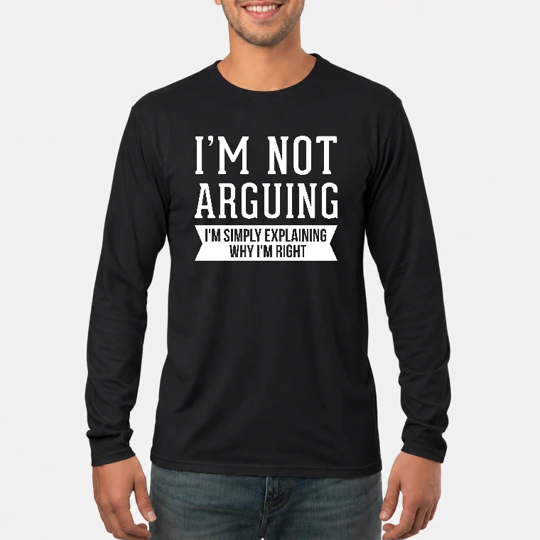 I’m Not Arguing – I’m Simply Explaining Why I’m Right Funny Sarcastic Shirt - T-Shirt, Long Sleeve, Sweatshirt & Hoodie - Long Sleeve - Black - Front