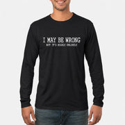 I May Be Wrong But It’s Highly Unlikely – Funny Sarcastic Shirt - T-Shirt, Long Sleeve, Sweatshirt & Hoodie - Long Sleeve - Black - Front