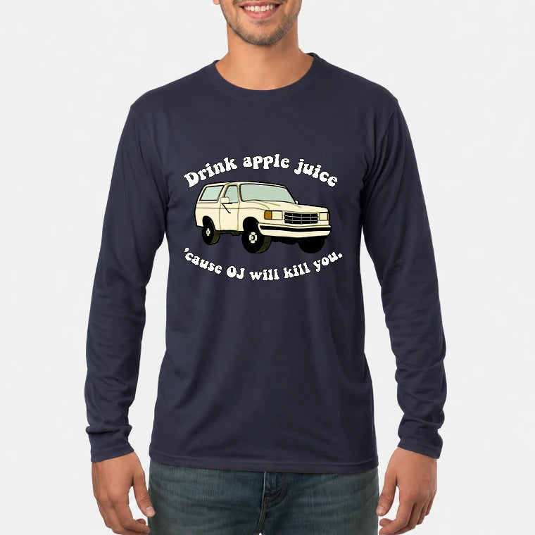 Drink Apple Juice ’Cause OJ Will Kill You – Funny Retro Bronco Shirt - Gift For Men, Husband, Friends - T-Shirt, Long Sleeve, Sweatshirt & Hoodie - Long Sleeve - Navy - Front