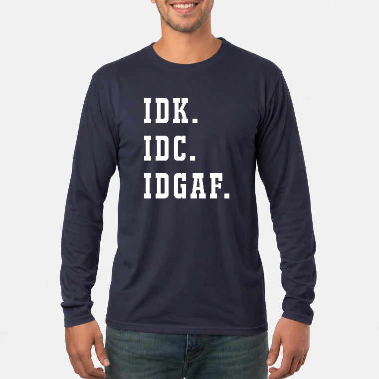 IDK. IDC. IDGAF. – Funny Sarcastic Adult Humor Shirt - T-Shirt, Long Sleeve, Sweatshirt & Hoodie - Long Sleeve - Navy - Front