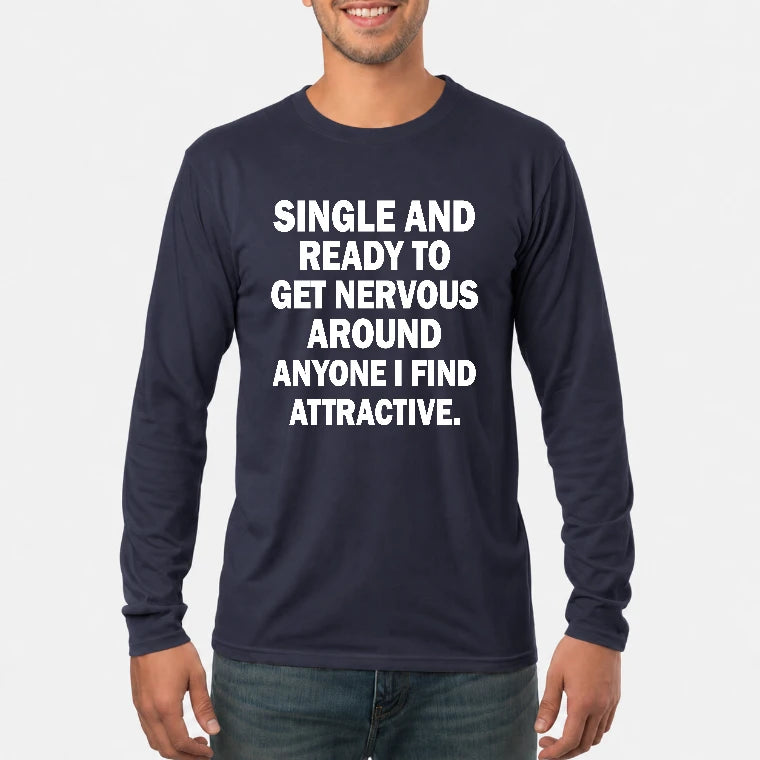 Single and Ready to Get Nervous Around Anyone I Find Attractive – Funny Introvert Shirt - T-Shirt, Long Sleeve, Sweatshirt & Hoodie - Long Sleeve - Navy - Front