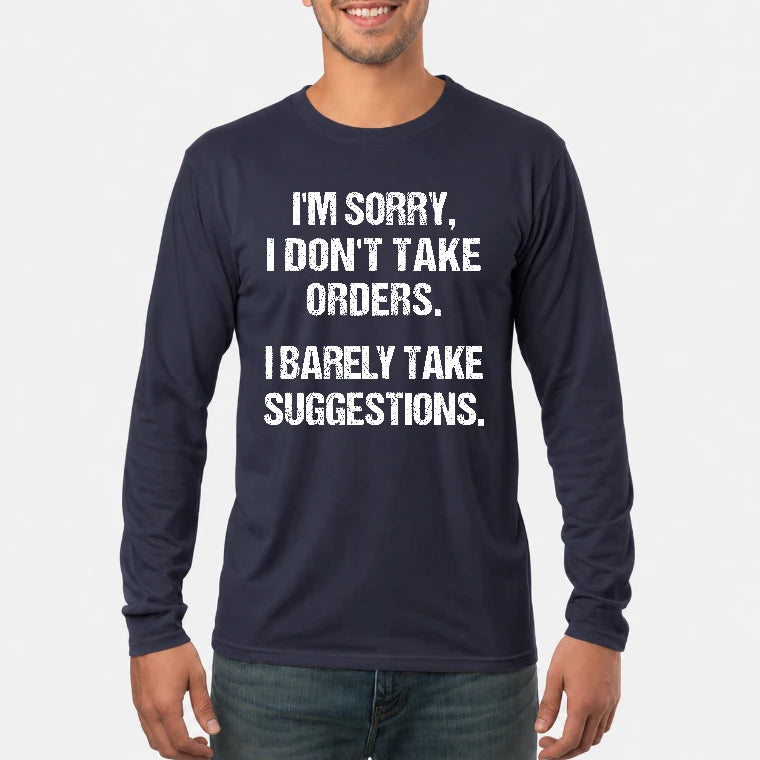 I’m Sorry, I Don’t Take Orders – I Barely Take Suggestions Funny Sarcastic Shirt - T-Shirt, Long Sleeve, Sweatshirt & Hoodie - Long Sleeve - Navy - Front