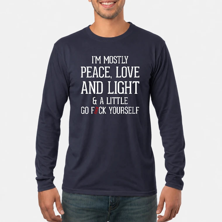 I’m Mostly Peace, Love and Light – A Little Go Fuck Yourself Funny Shirt - T-Shirt, Long Sleeve, Sweatshirt & Hoodie - Long Sleeve - Navy - Front
