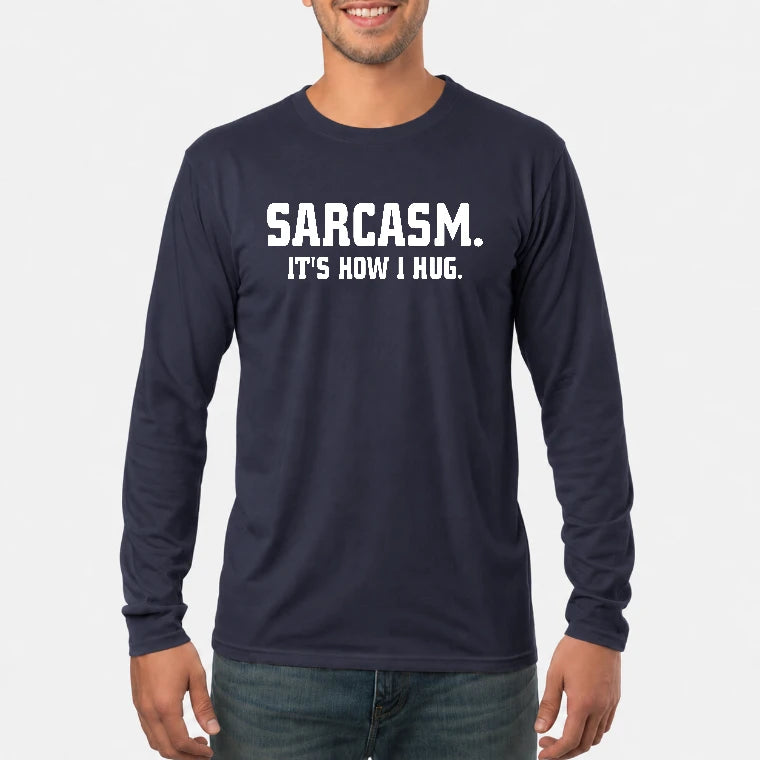 Sarcasm – It’s How I Hug Funny Shirt - T-Shirt, Long Sleeve, Sweatshirt & Hoodie - Long Sleeve - Navy - Front