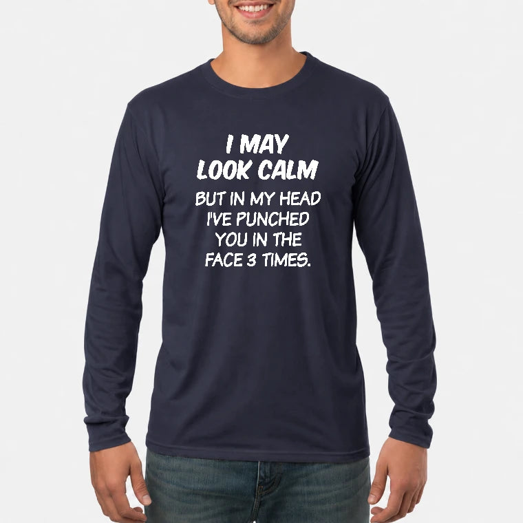 I May Look Calm But in My Head I’ve Punched You in the Face 3 Times – Funny Sarcastic Shirt - T-Shirt, Long Sleeve, Sweatshirt & Hoodie - Long Sleeve - Navy - Front