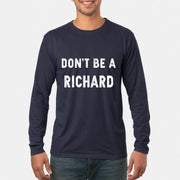 Don't Be A Richard – Funny Gift For Men, Husband, Friends - T-Shirt, Long Sleeve, Sweatshirt & Hoodie - Long Sleeve - Navy - Front