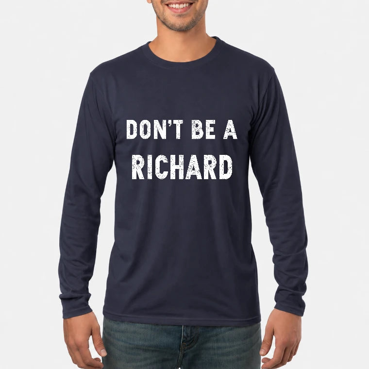 Don't Be A Richard – Funny Gift For Men, Husband, Friends - T-Shirt, Long Sleeve, Sweatshirt & Hoodie - Long Sleeve - Navy - Front