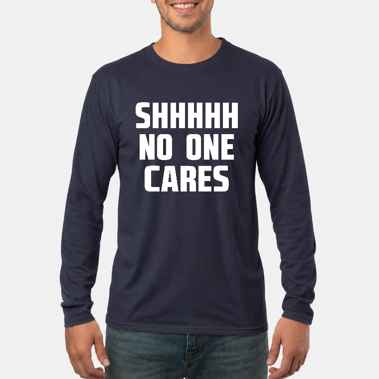 Shhhh No One Cares – Funny Shirt - - T-Shirt, Long Sleeve, Sweatshirt & Hoodie - Long Sleeve - Navy - Front