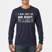 I May Not Be Mr. Right – Funny Adult Humor Shirt For Men - T-Shirt, Long Sleeve, Sweatshirt & Hoodie - Long Sleeve - Navy - Front