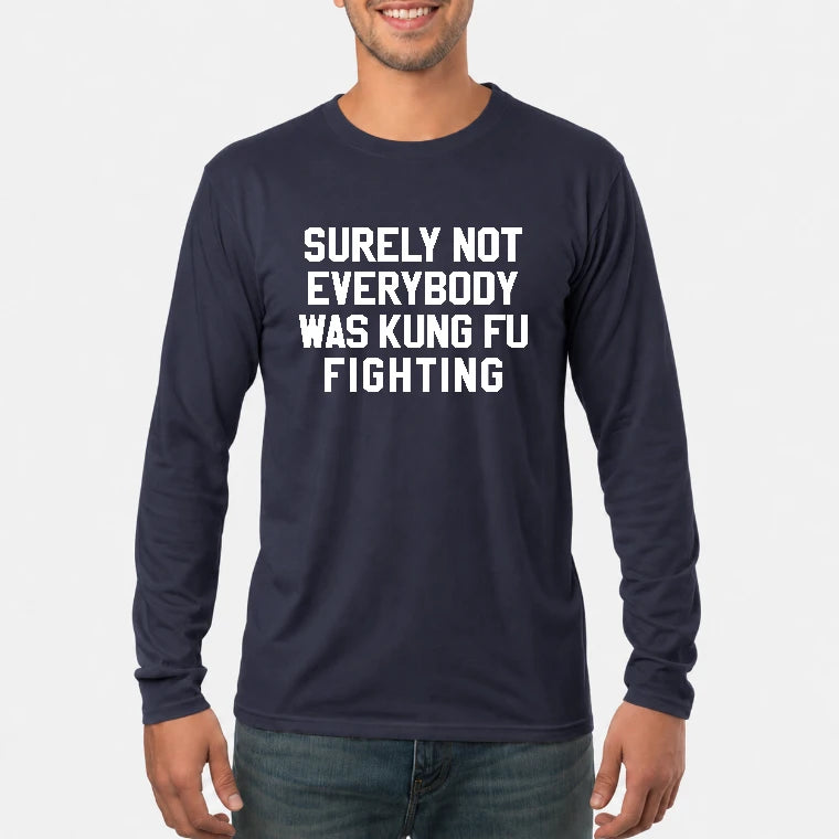 Surely Not Everybody Was Kung Fu Fighting – Funny Retro Music Humor Shirt -  T-Shirt, Long Sleeve, Sweatshirt & Hoodie - Long Sleeve - Navy - Front