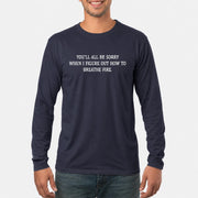 You’ll All Be Sorry When I Figure Out How to Breathe Fire – Funny Shirt - T-Shirt, Long Sleeve, Sweatshirt & Hoodie - Long Sleeve - Navy - Front