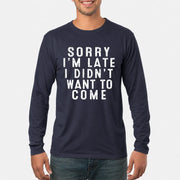 Sorry I’m Late – I Didn’t Want to Come Funny Introvert Sarcastic Shirt - T-Shirt, Long Sleeve, Sweatshirt & Hoodie - Long Sleeve - Navy - Front