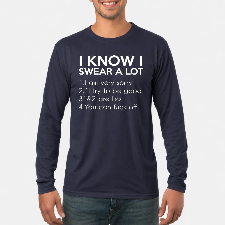 I Know I Swear a Lot – Funny Sarcastic Adult Humor Shirt - T-Shirt, Long Sleeve, Sweatshirt & Hoodie - Long Sleeve - Navy - Front