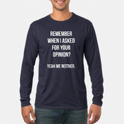 Remember When I Asked for Your Opinion? Yeah, Me Neither – Funny Sarcastic Shirt - T-Shirt, Long Sleeve, Sweatshirt & Hoodie - Long Sleeve - Navy - Front