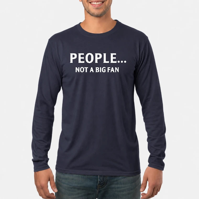 People… Not a Big Fan – Funny Introvert Sarcastic Shirt - T-Shirt, Long Sleeve, Sweatshirt & Hoodie - Long Sleeve - Navy - Front