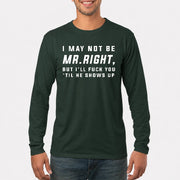 I May Not Be Mr. Right – Funny Adult Humor Shirt For Men - T-Shirt, Long Sleeve, Sweatshirt & Hoodie - Long Sleeve - Forest Green - Front