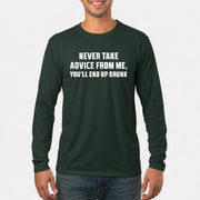 Never Take Advice From Me – You’ll End Up Drunk Funny  Shirt - T-Shirt, Long Sleeve, Sweatshirt & Hoodie - Long Sleeve - Forest Green - Front