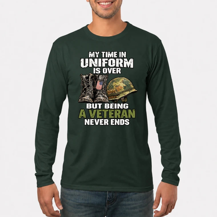 My Time in Uniform Is Over Veteran Shirt – Gift for Veteran Dad, Grandpa & Retired Military, T-Shirt, Long Sleeve, Sweatshirt & Hoodie - Long Sleeve - Forest Green - Front