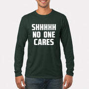 Shhhh No One Cares – Funny Shirt - - T-Shirt, Long Sleeve, Sweatshirt & Hoodie - Long Sleeve - Forest Green - Front