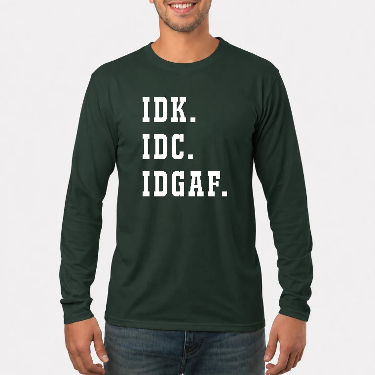 IDK. IDC. IDGAF. – Funny Sarcastic Adult Humor Shirt - T-Shirt, Long Sleeve, Sweatshirt & Hoodie - Long Sleeve - Forest Green - Front