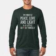 I’m Mostly Peace, Love and Light – A Little Go Fuck Yourself Funny Shirt - T-Shirt, Long Sleeve, Sweatshirt & Hoodie - Long Sleeve - Forest Green - Front