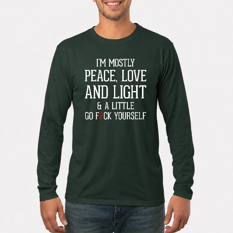 I’m Mostly Peace, Love and Light – A Little Go Fuck Yourself Funny Shirt - T-Shirt, Long Sleeve, Sweatshirt & Hoodie - Long Sleeve - Forest Green - Front