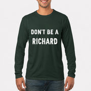 Don't Be A Richard – Funny Gift For Men, Husband, Friends - T-Shirt, Long Sleeve, Sweatshirt & Hoodie - Long Sleeve - Forest Green - Front