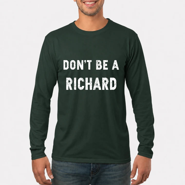 Don't Be A Richard – Funny Gift For Men, Husband, Friends - T-Shirt, Long Sleeve, Sweatshirt & Hoodie - Long Sleeve - Forest Green - Front