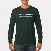 I Suck at Apologies – So Unfuck You or Whatever Funny Shirt -  Gift For Men/ Women - T-Shirt, Long Sleeve, Sweatshirt & Hoodie - Long Sleeve - Forest Green - Front
