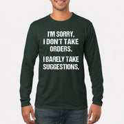 I’m Sorry, I Don’t Take Orders – I Barely Take Suggestions Funny Sarcastic Shirt - T-Shirt, Long Sleeve, Sweatshirt & Hoodie - Long Sleeve - Forest Green - Front